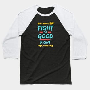 Fight the Good Fight | Christian Typography Baseball T-Shirt